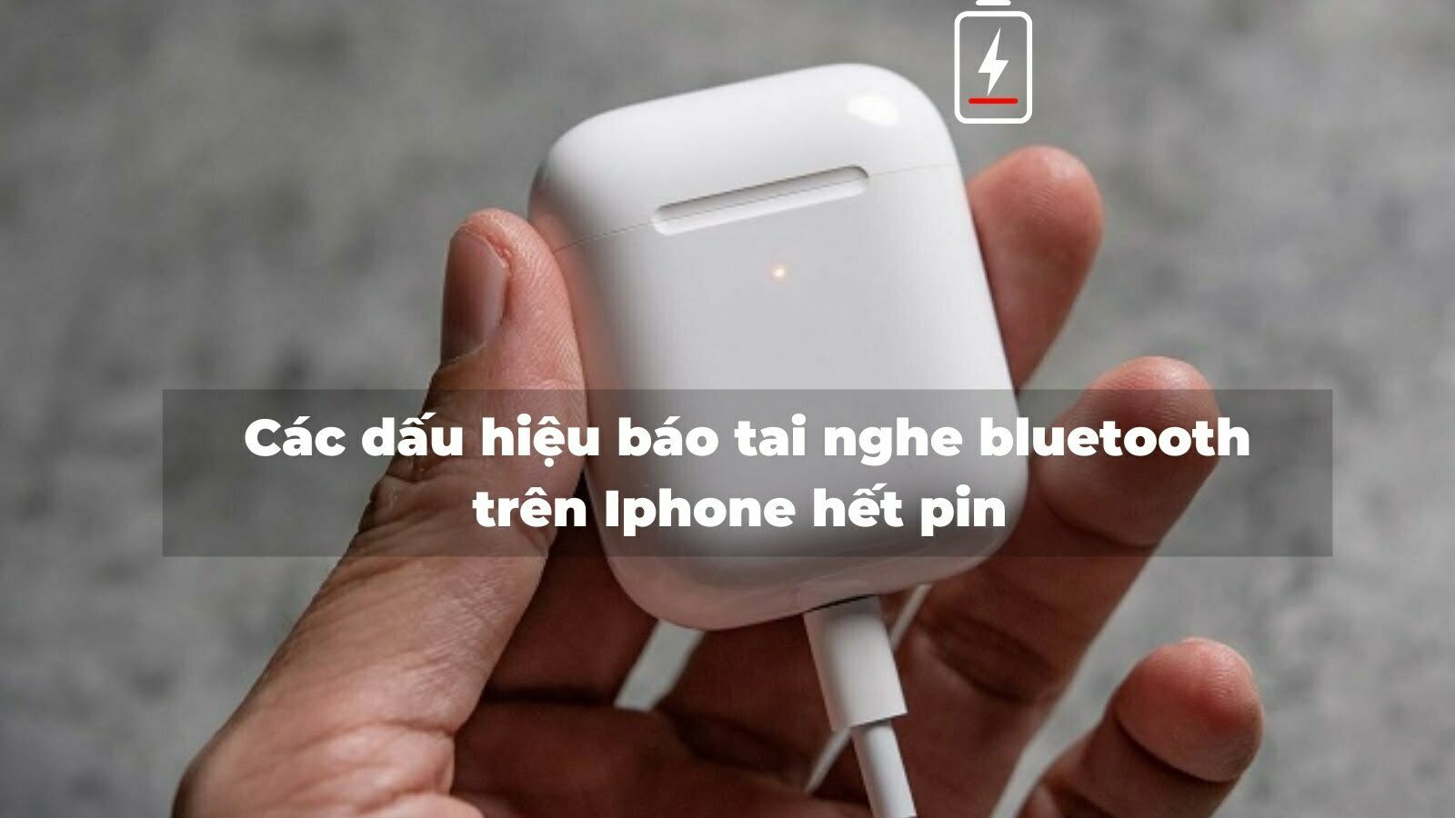 Dấu hiệu tai nghe bluetooth sắp hết pin