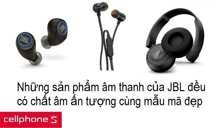 JBL - Thương hiệu âm thanh hàng đầu với chất âm đặc trưng