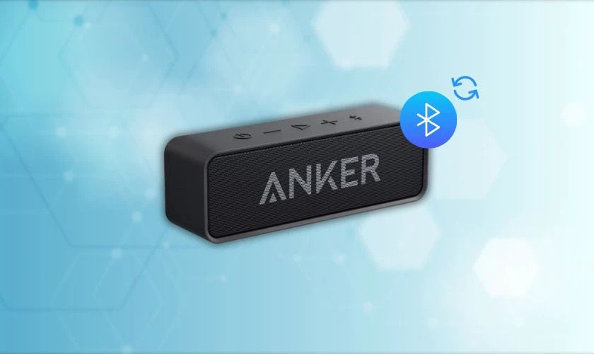 Quy trình reset loa Bluetooth Anker