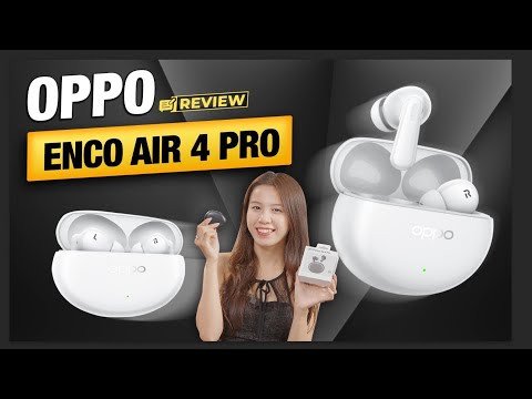 Tai nghe không dây OPPO ENCO Air 4 Pro với khả năng lọc tiếng ồn hiệu quả