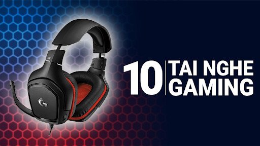 TOP tai nghe gaming tốt nhất cho trải nghiệm âm thanh vòm