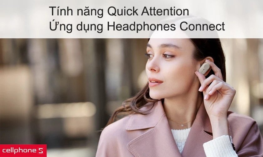 Ứng dụng Sony Headphones Connect và tính năng Quick Attention trên WF-1000XM3