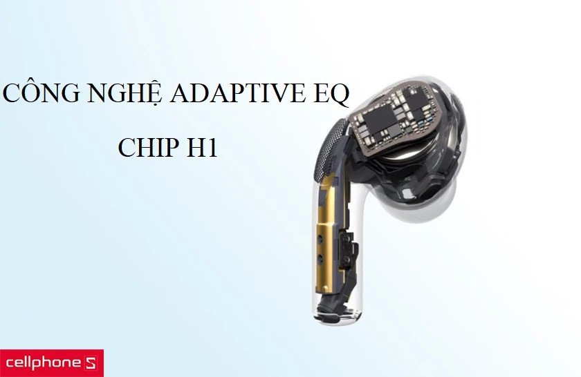 Công nghệ Adaptive EQ cùng chip H1 giúp tùy chỉnh âm thanh