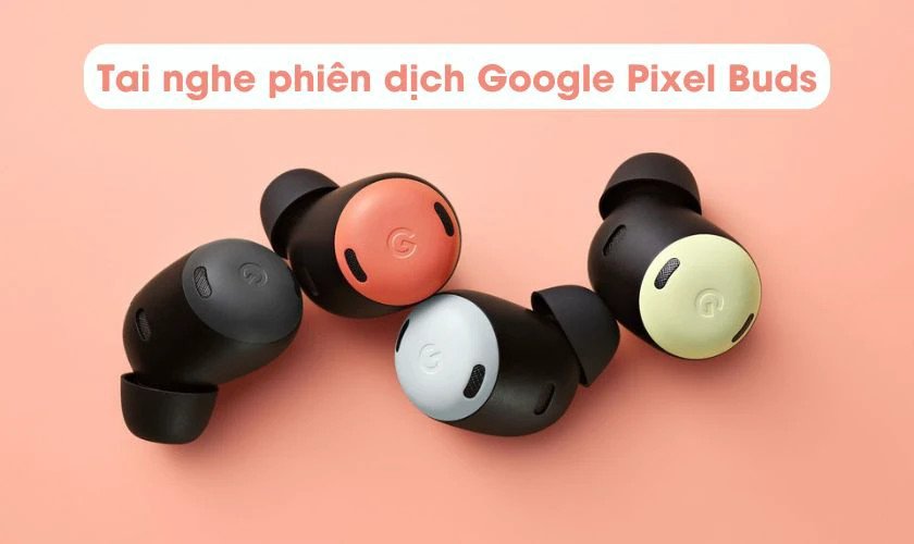 Tai nghe phiên dá»‹ch Google Pixel Buds