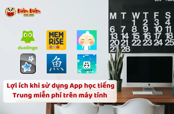 Lợi Ích Khi Sử Dụng App Học Tiếng Trung Miễn Phí Trên Máy Tính