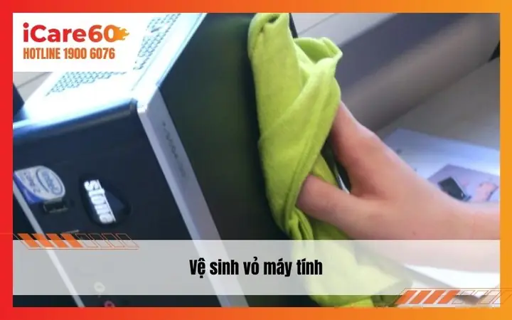 Bước 1: Vệ Sinh Vỏ Máy Tính