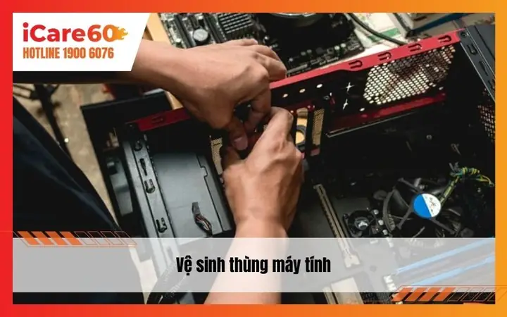 Bước 2: Vệ Sinh Thùng Máy Tính