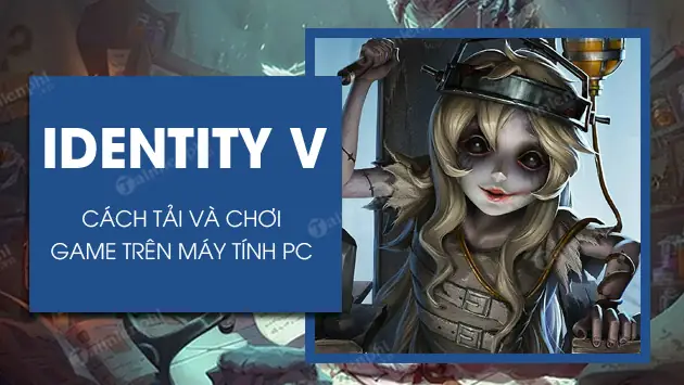 Cách Tải Và Chơi Identity V Trên Máy Tính Không Cần Giả Lập