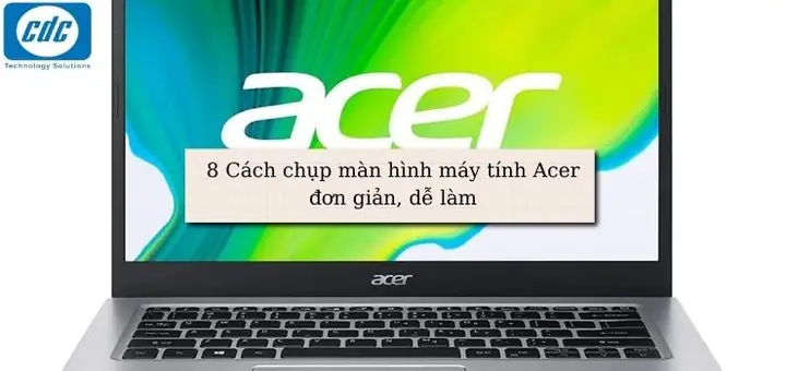 Laptop Acer Có Chụp Ảnh Màn Hình Được Không?