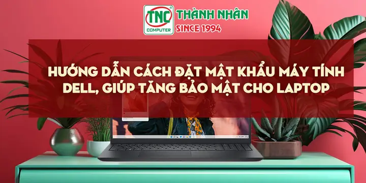 Cách Đặt Mật Khẩu Máy Tính Dell