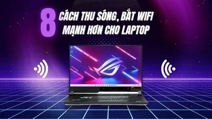 Trong Quá Trình Sử Dụng, Đôi Khi Chiếclaptopcủa Bạn Sẽ Có Thể Gặp Trục Trặc, Mất Sóng Wifi Mà Không Rõ Nguyên Nhân. Vậy Cách Khắc Phục Như Thế Nào, Hãy Cùng Tham Khảo 8 Cách Thu Sóng, Bắt Wifi Mạnh Hơn Cho Laptop Nhé.