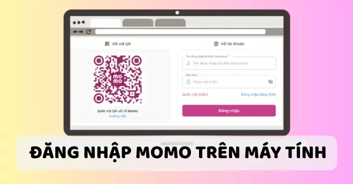 Hướng Dẫn Đăng Nhập Momo Trên Máy Tính: Cách Sử Dụng Momo Pc Đơn Giản, Nhanh Chóng