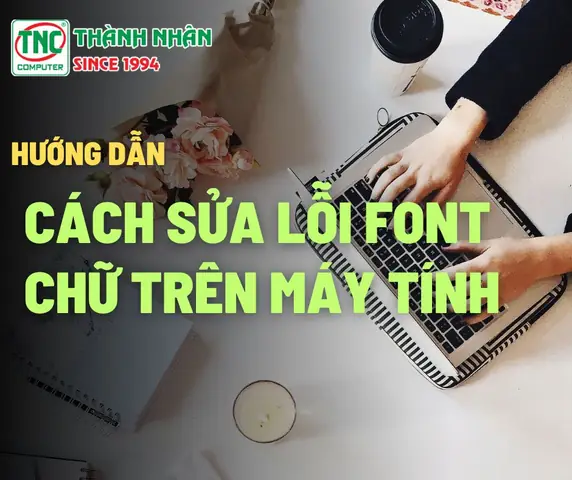 Cách Khắc Phục Sửa Lỗi Phông Chữ Trên Máy Tính