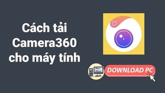 Hướng Dẫn Chi Tiết Cách Tải Camera360 Về Máy Tính