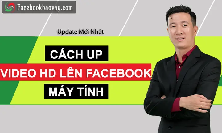 Hướng Dẫn Cách Đăng Video Lên Facebook Không Bị Giảm Chất Lượng
