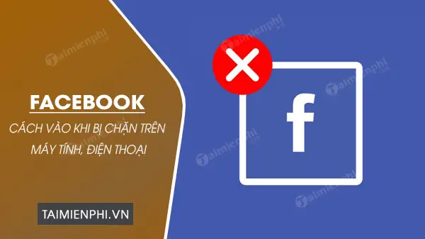 Hướng Dẫn Cách Vào Facebook Khi Bị Chặn Trên Máy Tính