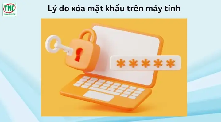 Lý Do Xóa Mật Khẩu Trên Máy Tính