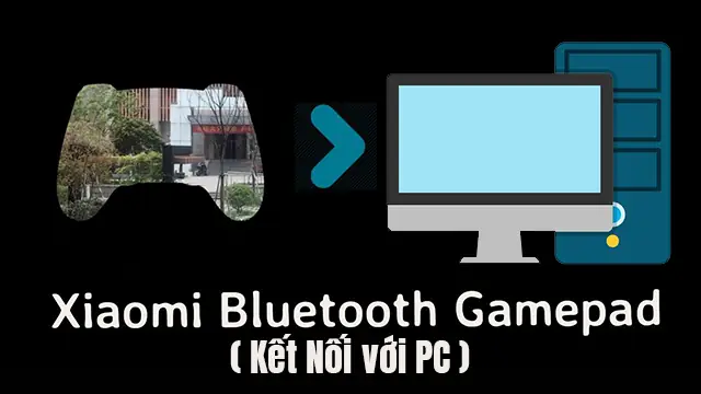 Hướng Dẫn Kết Nối Cài Đặt Tay Cầm Xiaomi Với Pc Và Laptop Và Điện Thoại