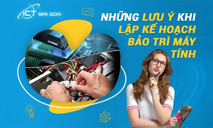 Lưu Ý Khi Lập Kế Hoạch Bảo Trì, Bảo Dưỡng Máy Tính