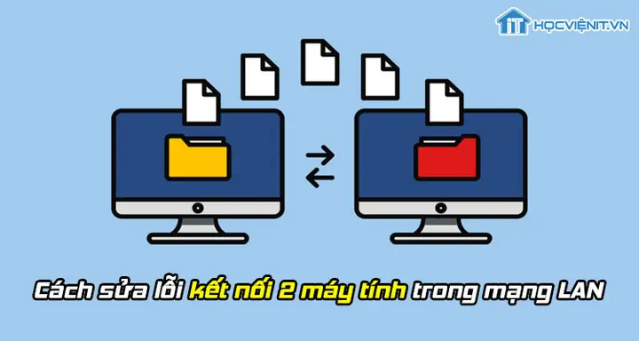Cách Sửa Lỗi Kết Nối 2 Máy Tính Trong Mạng Lan