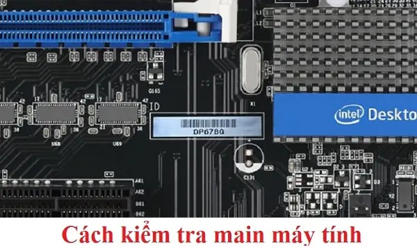 Cách Kiểm Tra Mainboard Máy Tính Từ Bộ Phận Bên Ngoài Cách Kiểm Tra Mainboard Máy Tính Từ Bộ Phận Bên Ngoài
