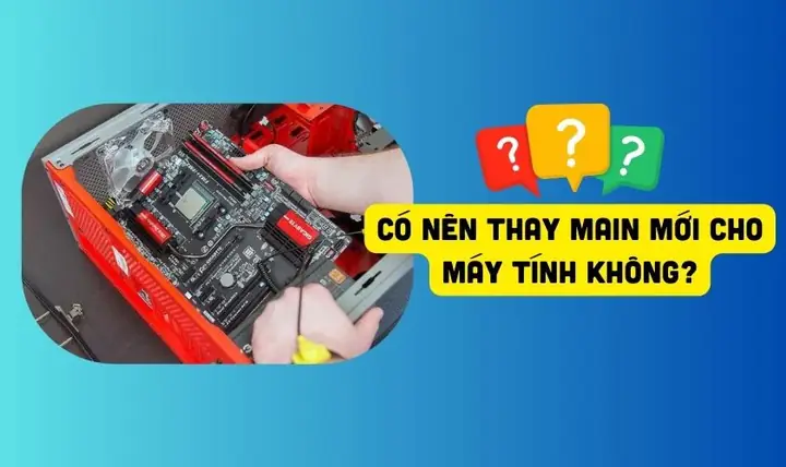 Có Nên Thay Main Mới Cho Máy Tính Không?