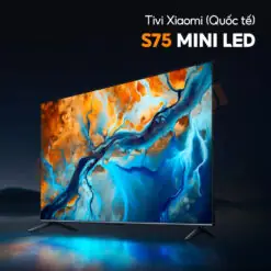 Tivi Xiaomi Smart Display S75 Mini Led 75 Inch 2025 - Bản Quốc Tế