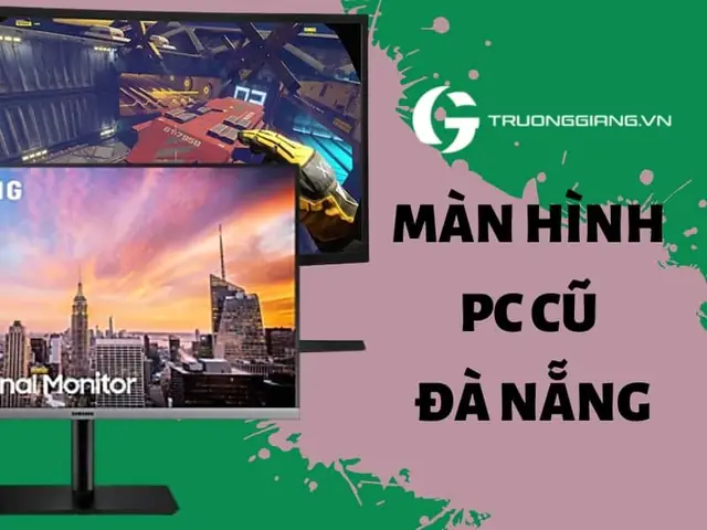 Địa Chỉ Mua Bán Màn Hình Máy Tính Cũ Đà Nẵng Giá Rẻ Chính Hãng Uy Tín – 118 Hàm Nghi