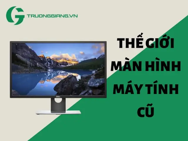 Nguồn Gốc Màn Hình Máy Tính Cũ Đà Nẵng Bán Tại Trường Giang