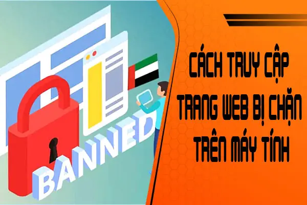 [hướng Dẫn] Cách Truy Cập Trang Web Bị Chặn Trên Máy Tính