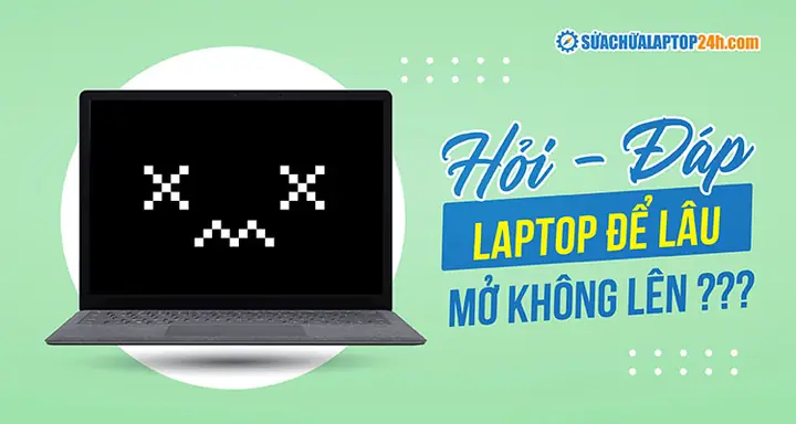 Sửa Lỗi Laptop Để Lâu Ngày Mở Không Lên Sửa Lỗi Laptop Để Lâu Ngày Mở Không Lên
