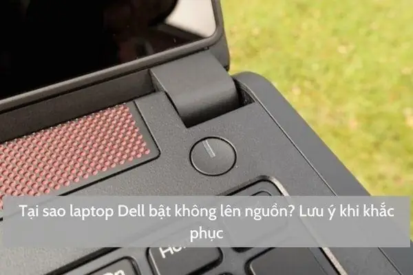 Laptop Dell Bật Không Lên Nguồn