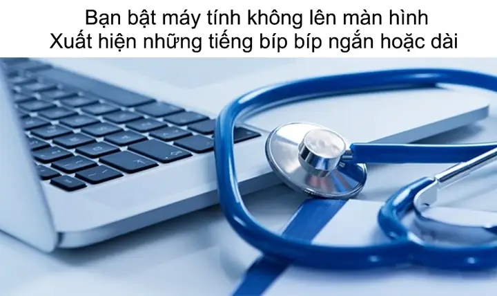 Lỗi Laptop Máy Tính Kêu Tiếng Bíp Liên Tục Màn Hình Không Lên Là Gì
