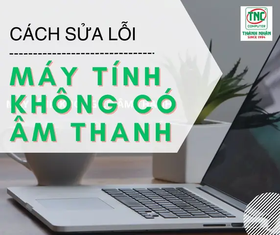 Hướng Dẫn Cách Sửa Lỗi Máy Tính Không Có Âm Thanh