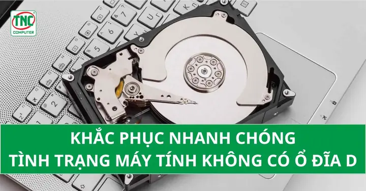 Máy Tính Không Có Ổ Đĩa D
