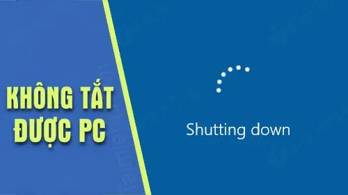 Không Tắt Được Máy Tính Windows 10 Sửa Như Thế Nào?