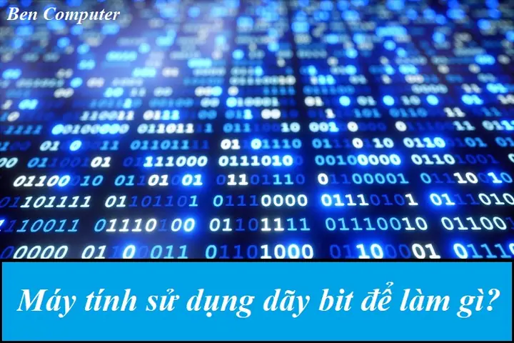 Máy Tính Sử Dụng Dãy Bit Để Làm Gì? Câu Trả Lời Chính Xác Nhất