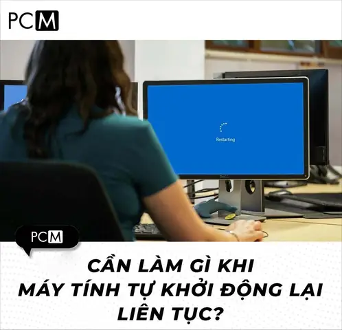 Cần Làm Gì Khi Máy Tính Tự Khởi Động Lại Liên Tục? Cần Làm Gì Khi Máy Tính Tự Khởi Động Lại Liên Tục?
