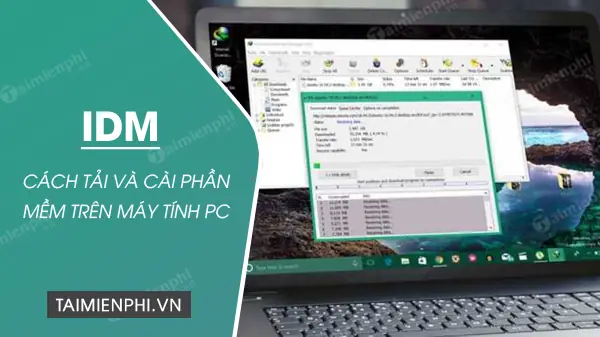 Tải Phần Mềm Idm Về Máy Tính: Hướng Dẫn Chi Tiết A-z