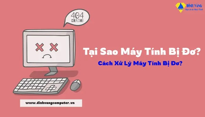 Tại Sao Máy Tính Bị Đơ?