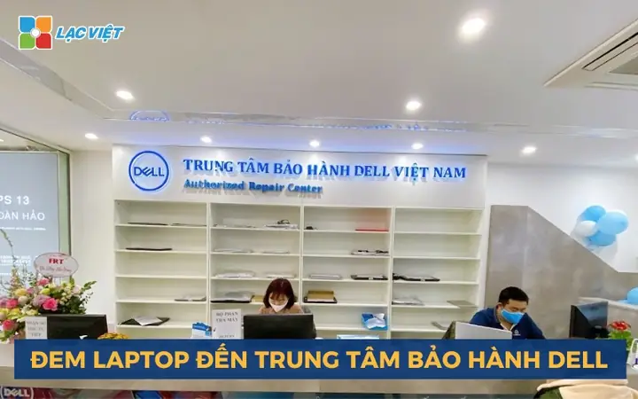 Bước 2: Đem Laptop Đến Trung Tâm Bảo Hành Dell Để Được Lạc Việt Kiểm Tra Bước 2: Đem Laptop Đến Trung Tâm Bảo Hành Dell Để Được Lạc Việt Kiểm Tra