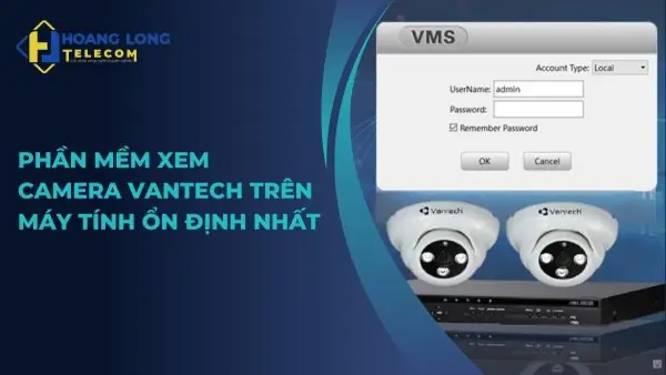 Hướng Dẫn Chi Tiết Cách Xem Camera Vantech Trên Máy Tính