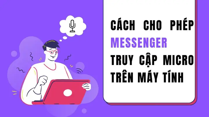 Bạn Đang Gặp Khó Khăn Khi Thực Hiện Cuộc Gọi Thoại Hoặc Video Call Trênmessenger? Bạn Đã Kiểm Tra Kết Nối Mạng Nhưng Vẫn Không Thể Sử Dụng Micro? Vậy Thì Hãy Theo Dõi Bài Viết Dưới Đây Để Cùng Tìm Hiểu Cách Bật Quyền Truy Cập Micro Cho Messenger Trênmáy Tính,laptopnhé!