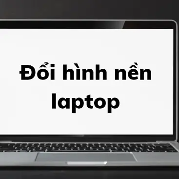 Hình Ảnh Cho Cách Thay Đổi Hình Nền Trên Máy Tính Laptop: