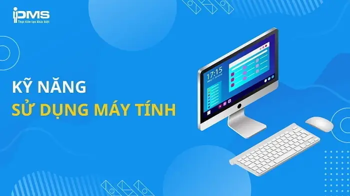 Các Kỹ Năng Máy Tính Văn Phòng Thiết Yếu Và Cách Nâng Cao Các Kỹ Năng Máy Tính Văn Phòng Thiết Yếu Và Cách Nâng Cao