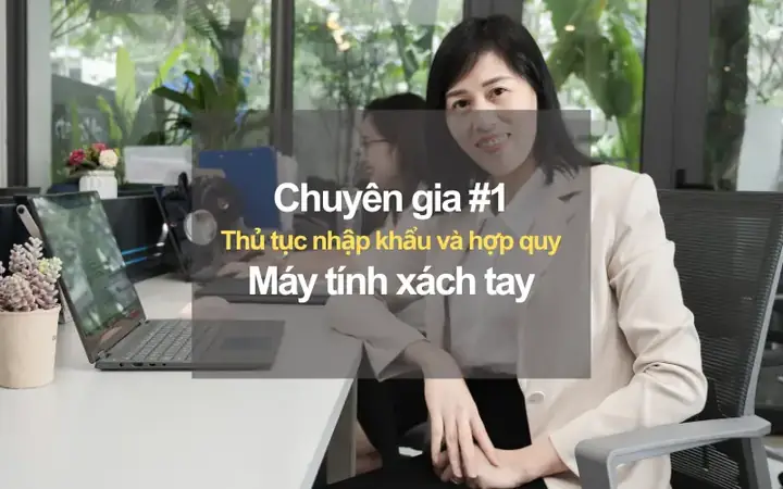 Thủ Tục Nhập Khẩu Và Chứng Nhận Hợp Quy Máy Tính Xách Tay Laptop