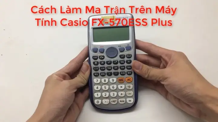 Cách Làm Ma Trận Trên Máy Tính Fx-570es Plus - Hướng Dẫn Chi Tiết Từ A Đến Z