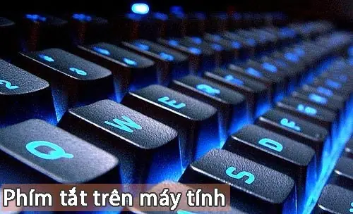 Các Tổ Hợp Phím Tắt Hữu Dụng Trên Bàn Phím Máy Tính