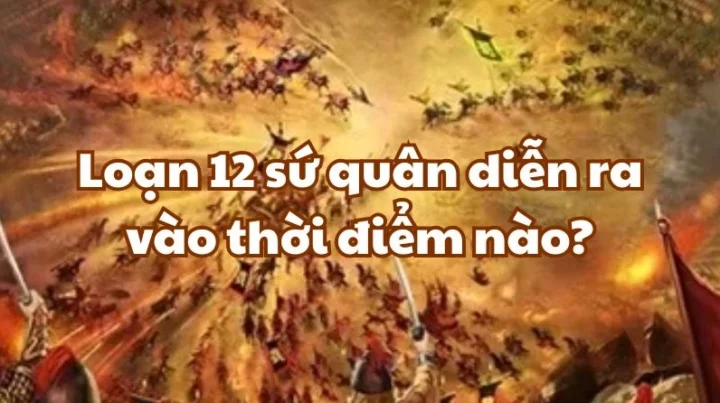 Loạn 12 Sứ Quân: Diễn Ra Vào Thời Điểm Nào?