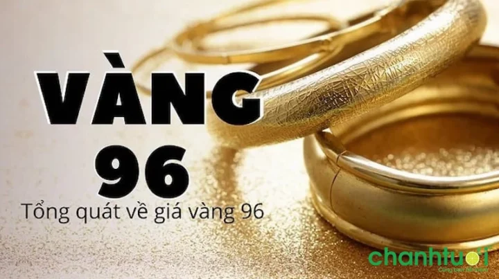 Giá Vàng 96 Hôm Nay 2026: Cập Nhật Mới Nhất & Dự Báo Vàng 96 là vàng gì?